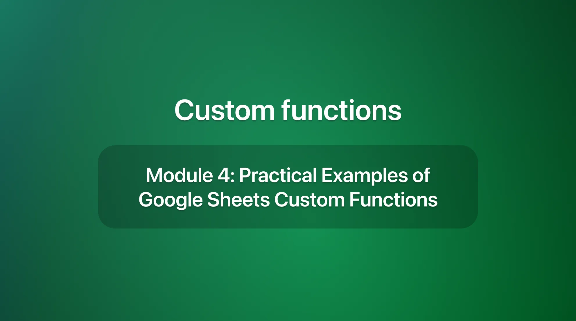 Module 4: Practical Examples of Google Sheets Custom Functions